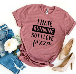I Hate Running But I Love Pizza T-shirt