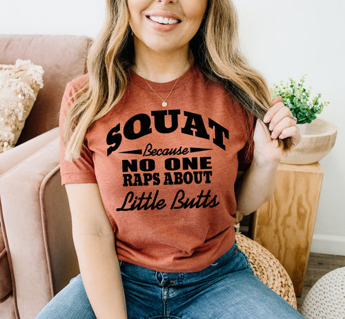 Squat Because No One Raps About Little Butts T-shirt